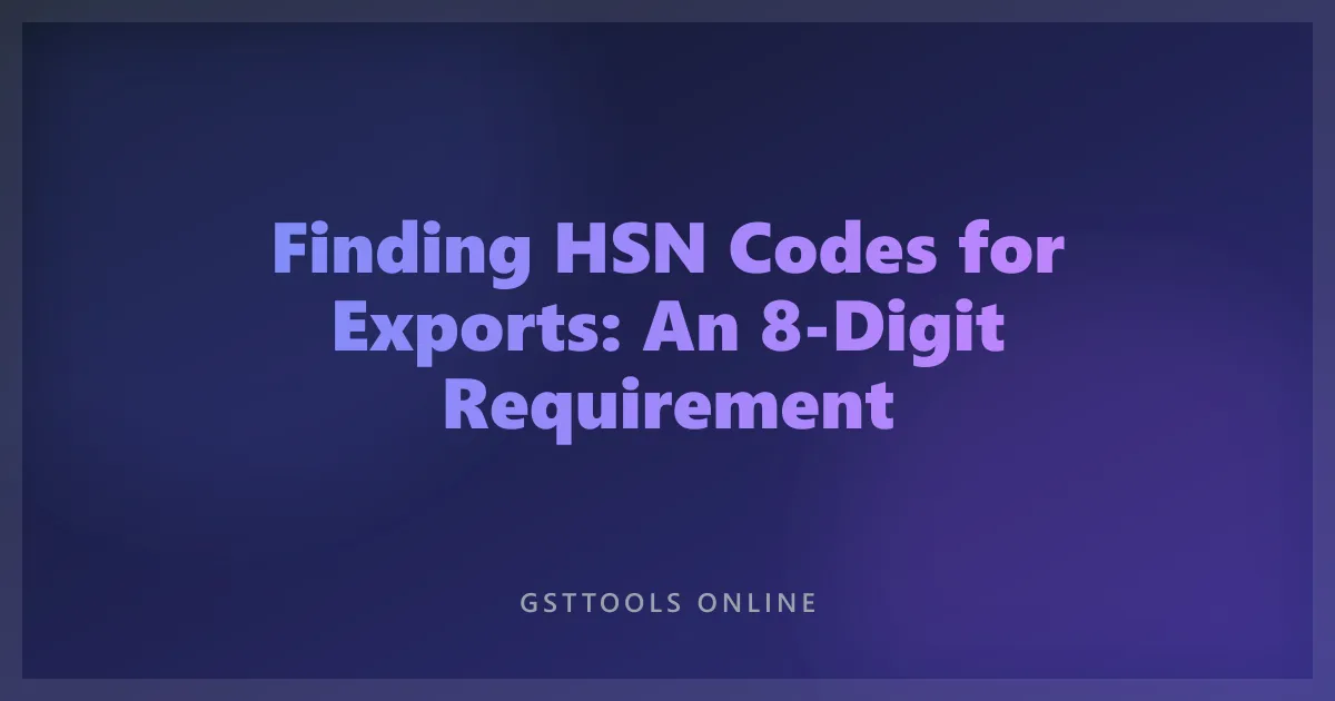 Finding HSN Codes for Exports: An 8-Digit Requirement