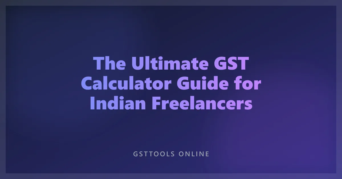 The Ultimate GST Calculator Guide for Indian Freelancers