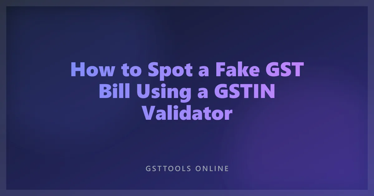 How to Spot a Fake GST Bill Using a GSTIN Validator