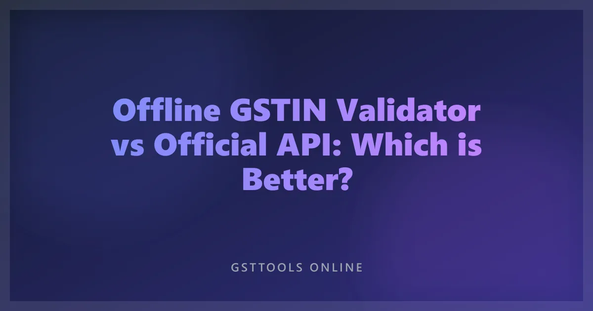 Offline GSTIN Validator vs Official API: Which is Better?