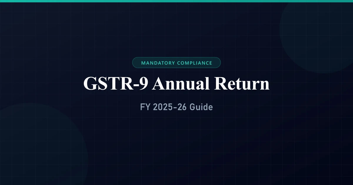 GSTR-9 Annual Return FY 2025-26: The Complete Filing Guide