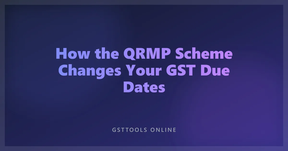 How the QRMP Scheme Changes Your GST Due Dates