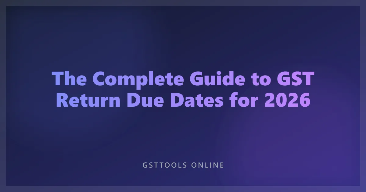 The Complete Guide to GST Return Due Dates for 2026